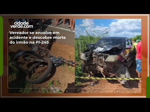 Vereador se envolve em acidente e descobre morte do irmão na PI-245