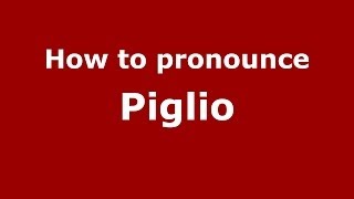 How to pronounce Piglio