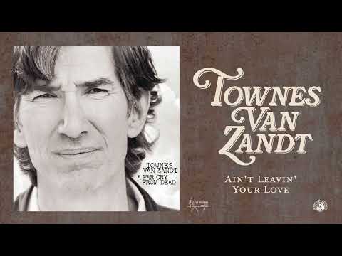 Ain't Leavin' Your Love - Townes Van Zandt