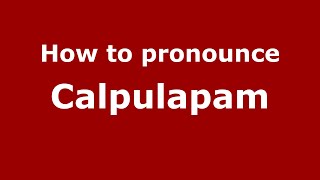How to pronounce Calpulapam