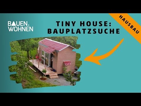Tiny House: erfolgreiche Bauplatzsuche und nun wohnen im kleinen Haus