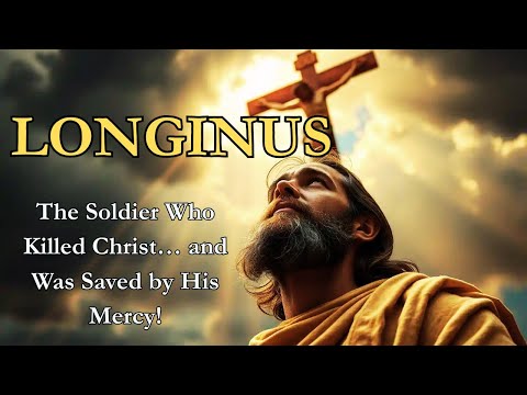 St. Longinus: The Untold Story of the Roman Soldier Who Found Salvation and Changed History Forever