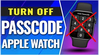 How To Turn Off Passcode on Apple Watch
