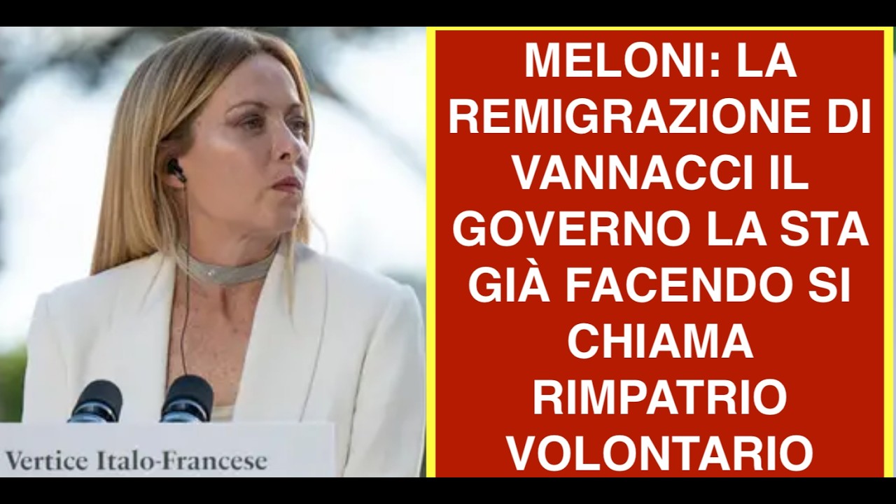 MELONI: LA REMIGRAZIONE DI VANNACCI IL GOVERNO LA STA GIÀ FACENDO SI CHIAMA RIMPATRIO VOLONTARIO