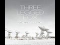 Three Legged Fox - We Are Electric 
