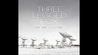 Three Legged Fox - We Are Electric