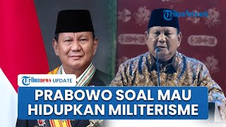 Reaksi Prabowo soal Nyinyir Dirinya Mau Hidupkan Lagi Militerisme: Apa Benar Saya Terlalu Otoriter?