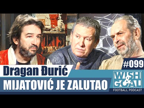 Dragan Đurić - Mijatović je zalutao | Wish&Goal 099 Fudbalski podkast