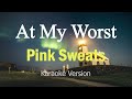 At My Worst - Pink Sweat$ (Karaoke Version)
