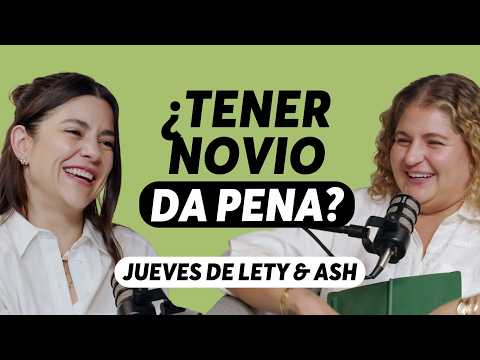¿Tener novio da pena? | Jueves Lety & Ash | Episodio 625