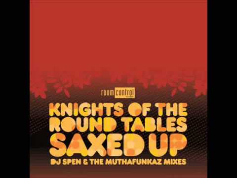Knights Of The Round Tables  -  Saxed Up     ( Dj Spen & The Muthafunkaz Mix )