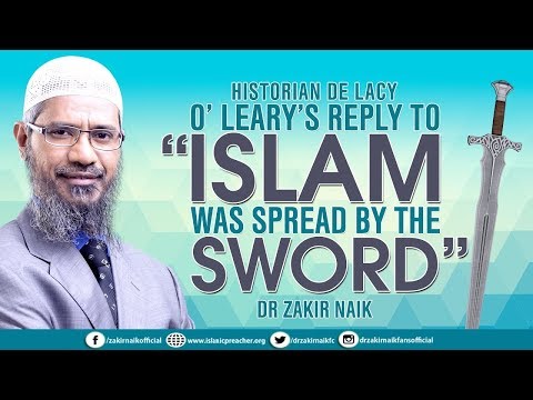 HISTORIAN DE LACY O' LEARY'S REPLY TO "ISLAM WAS SPREAD BY THE SWORD"   DR ZAKIR NAIK