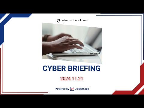 Cyber Briefing 2024.11.21