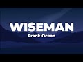Wiseman Frank Ocean Lyrics