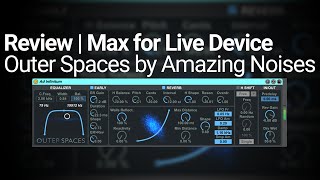 Video thumbnail for Review: Outer Spaces by Amazing Noises - Max Device by Joshua Casper