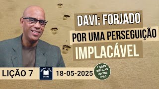 Lição 7 EBD - Davi Forjado por uma Perseguição Implacável