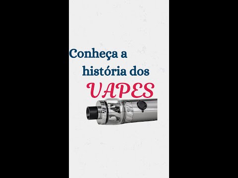 Conheça a história dos VAPES
