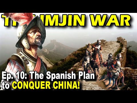 IMJIN WAR Ep. 10 - Spanish Plan to Conquer China