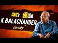 யார் இந்த K.Balachander ? | K.Balachandar Life Story