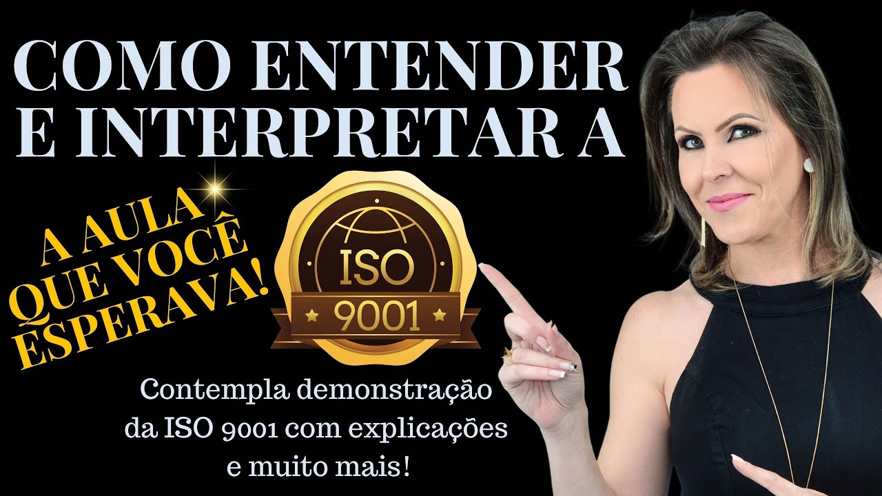 COMO ENTENDER E INTERPRETAR A ISO 9001 - UMA VERDADEIRA AULA DE GESTÃO DA QUALIDADE!