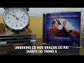 Unboxing Cd Diante Do Trono 5 Nos Braços Do Pai
