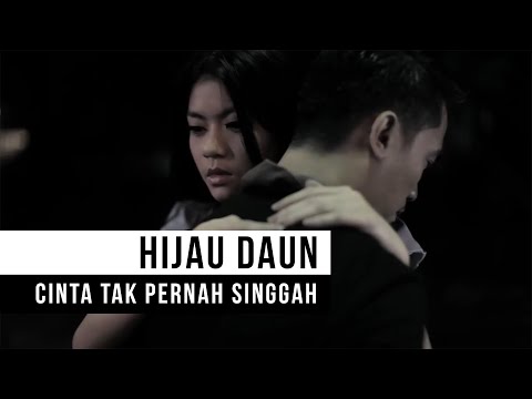 HIJAU DAUN - Cinta Tak Pernah Singgah (Official Music Video)