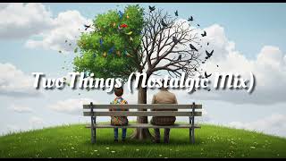 Download lagu Two Things (Nostalgic Mix) mp3 Download lagu Two Things (Nostalgic Mix) mp3
