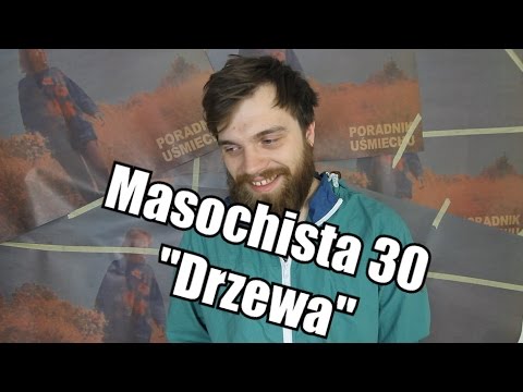 Masochista 30 - "Drzewa"