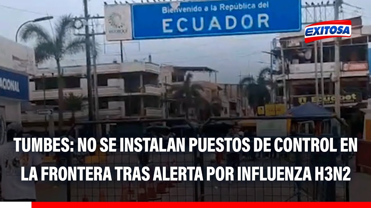 🔴🔵 Tumbes: No se instalan puestos de control en la frontera tras alerta por influenza H3N2