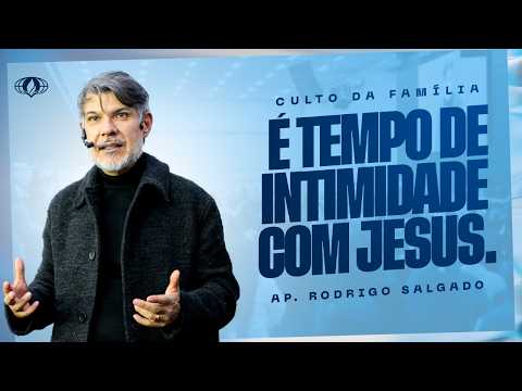 É TEMPO DE INTIMIDADE COM JESUS. (LUCAS 10:39) | AP. RODRIGO SALGADO
