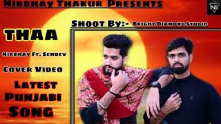 Thaa ( Cover Video ) Nirbhay Thakur Ft Sehdev | New Punjabi Song 2021 | Latest Punjabi Song 2021