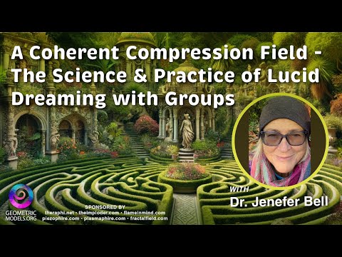FractalU - Dr Jenefer Bell & Dan W. Lucid Dreaming: the Science Steering A Cohernt Compression Field
