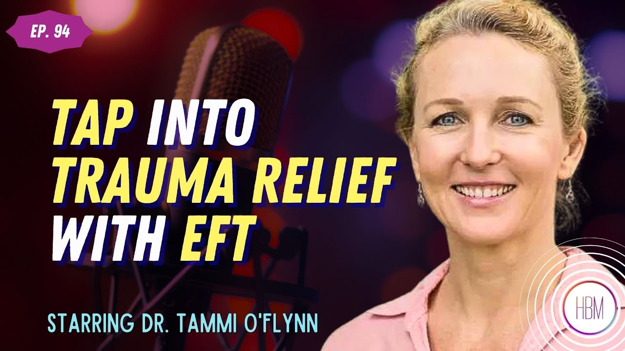 Tapping into Trauma Relief: The EFT Journey with Dr. Tammi O'Flynn