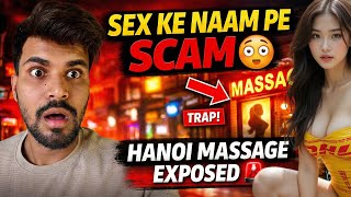 S*X Ke Naam Pe 20 Million Ka Scam 😳 | Hanoi Massage Exposed …