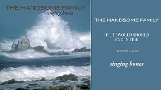 The Handsome Family - If The World Should End In Fire (Official Audio)