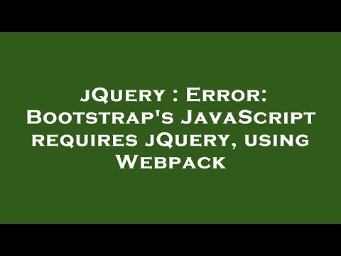 Jquery Error Bootstraps Javascript Requires Jquery Using Webpack