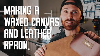 MAKING A WAXED CANVAS AND LEATHER WORK APRON.
