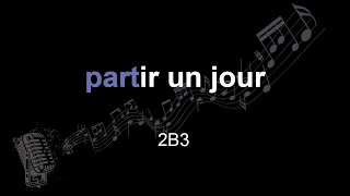 2B3 | partir un jour | lyrics | paroles | letra |