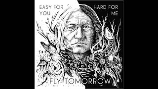 Fly Tomorrow - Easy For You, Hard For Me MIX