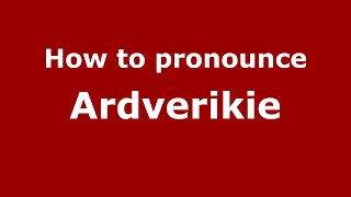 How to pronounce Ardverikie