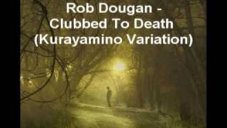 Rob Dougan Clubbed To Death Kurayamino Variation Music