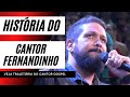 História Do Cantor Fernandinho Fernadinho