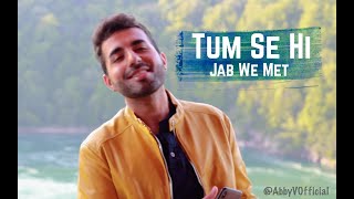 Tum Se Hi | Jab We Met | Abby V Cover | Pritam, Mohit Chauhan, Imtiaz Ali, Irshad Kamil