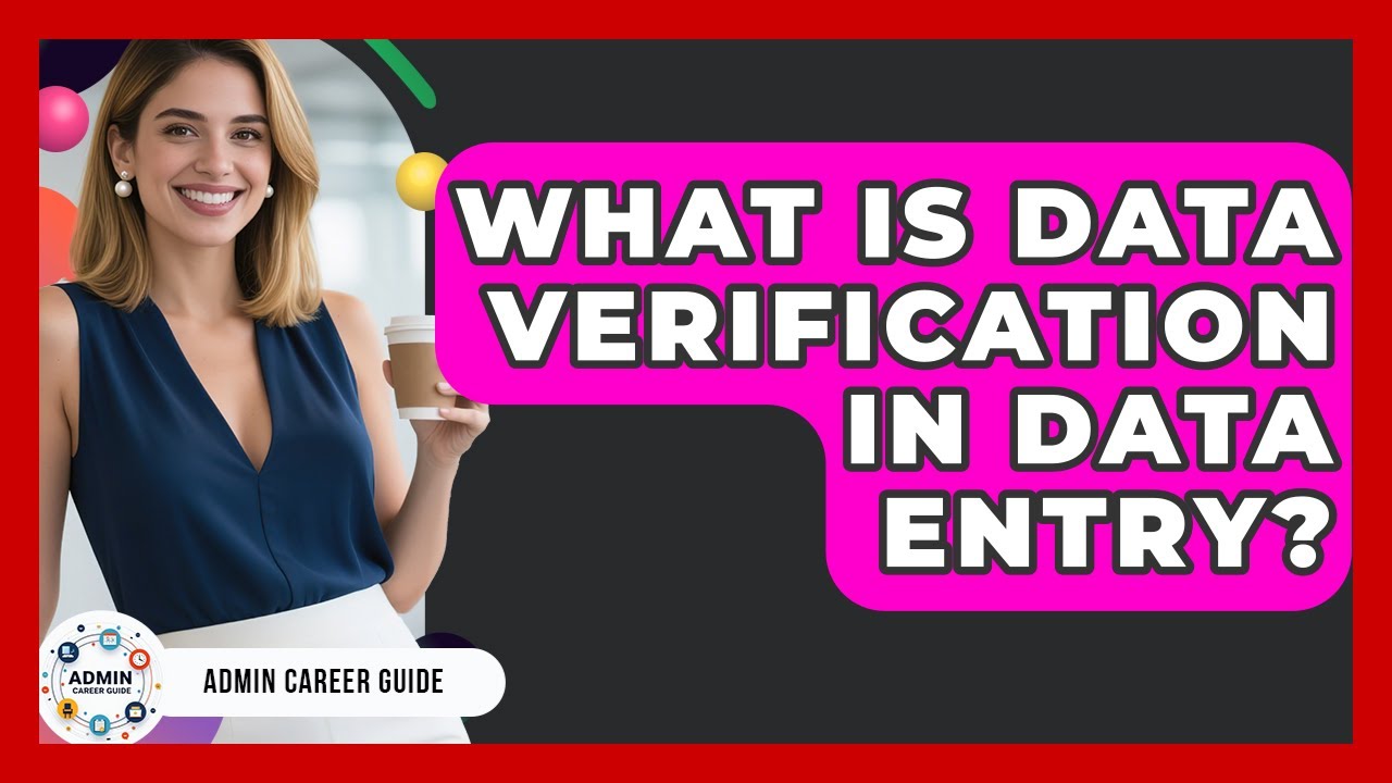 What Is Data Verification In Data Entry? - Admin Career Guide
