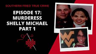 Episode 17: Murderess Shelly Michael Part 1