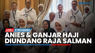 LIVE: Tunaikan Ibadah Haji Bersama, Ganjar dan Anies Diundang Raja Salman