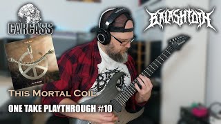One Take Playthrough No. 10 - Carcass - This Mortal Coil