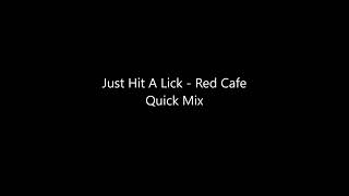 Just Hit A Lick   Red Cafe Quick Mix