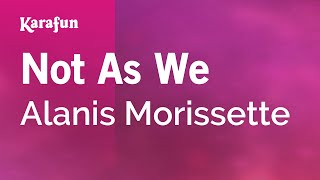 Not As We - Alanis Morissette | Karaoke Version | KaraFun