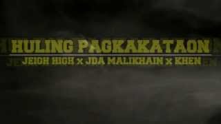 HULING PAGKAKATAON - JEIGH HIGH x JDA MALIKHAIN x KHEN (malikhain records / king g production)